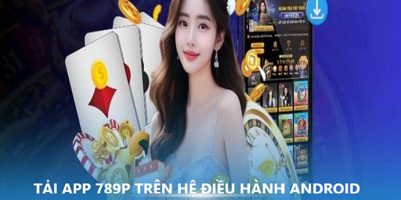 Dễ dàng tải ứng dụng cá cược online trên hệ điều hành Android 